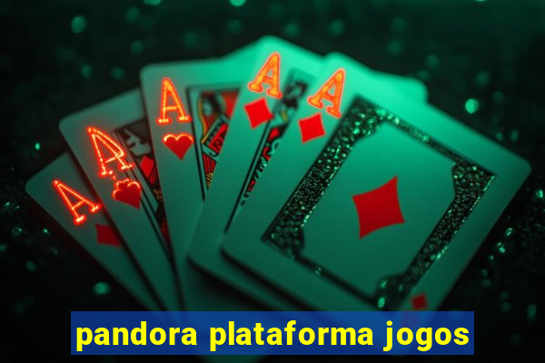 pandora plataforma jogos